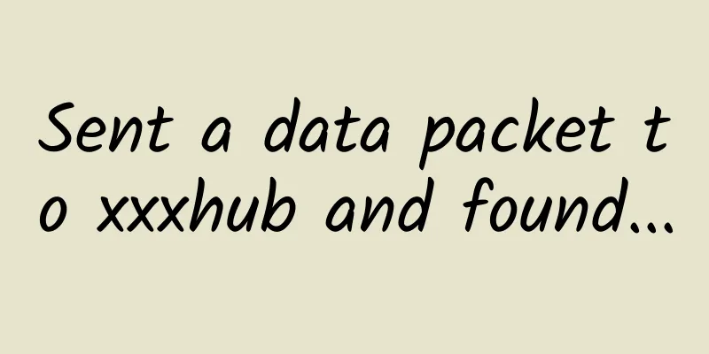 Sent a data packet to xxxhub and found...