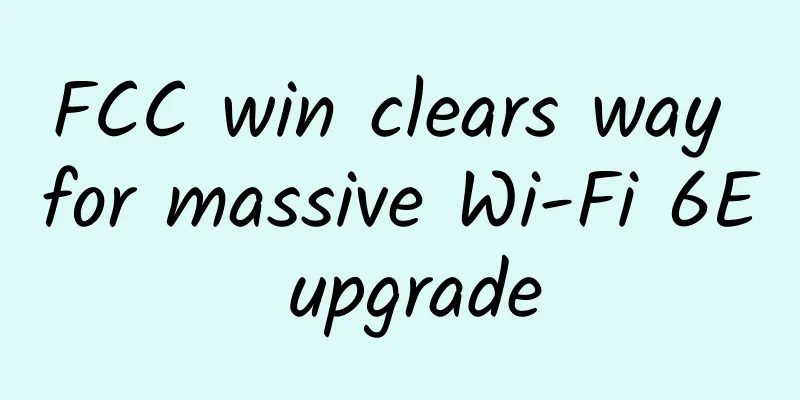 FCC win clears way for massive Wi-Fi 6E upgrade