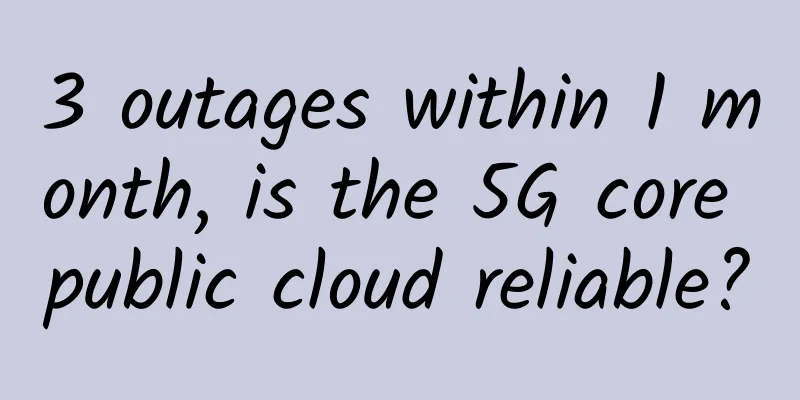 3 outages within 1 month, is the 5G core public cloud reliable?