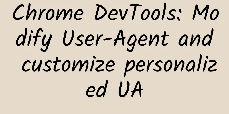 Chrome DevTools: Modify User-Agent and customize personalized UA