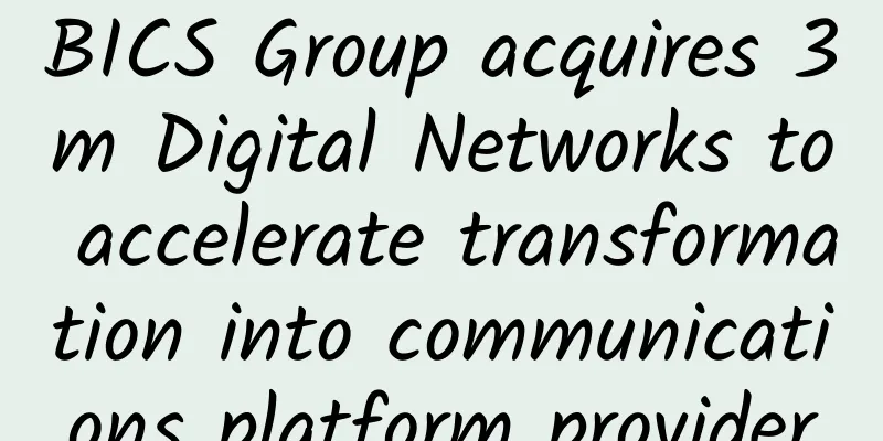 BICS Group acquires 3m Digital Networks to accelerate transformation into communications platform provider