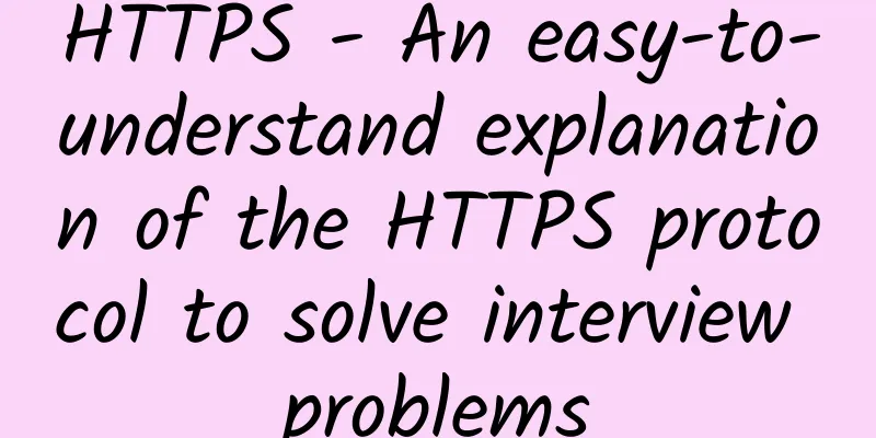 HTTPS - An easy-to-understand explanation of the HTTPS protocol to solve interview problems