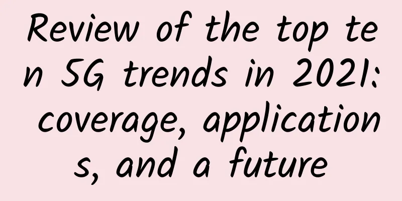 Review of the top ten 5G trends in 2021: coverage, applications, and a future