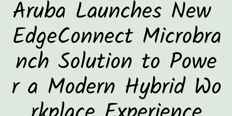 Aruba Launches New EdgeConnect Microbranch Solution to Power a Modern Hybrid Workplace Experience