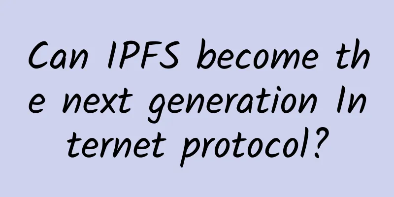 Can IPFS become the next generation Internet protocol?