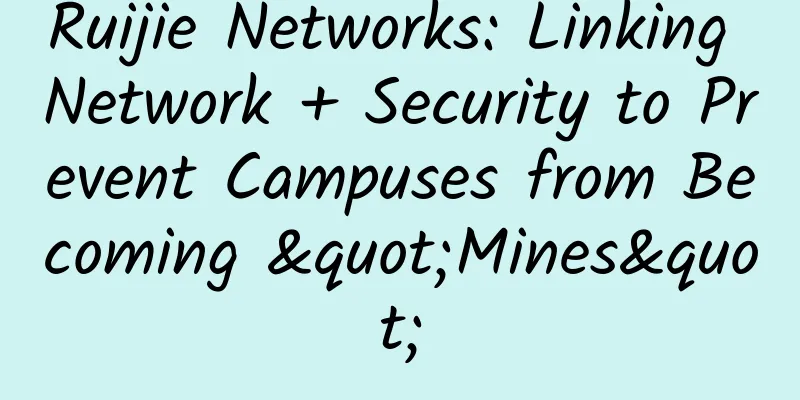 Ruijie Networks: Linking Network + Security to Prevent Campuses from Becoming "Mines"