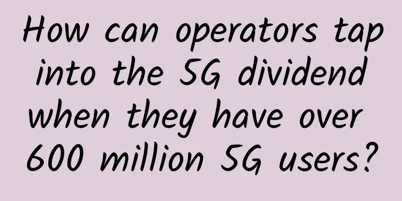 How can operators tap into the 5G dividend when they have over 600 million 5G users?