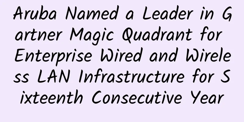 Aruba Named a Leader in Gartner Magic Quadrant for Enterprise Wired and Wireless LAN Infrastructure for Sixteenth Consecutive Year