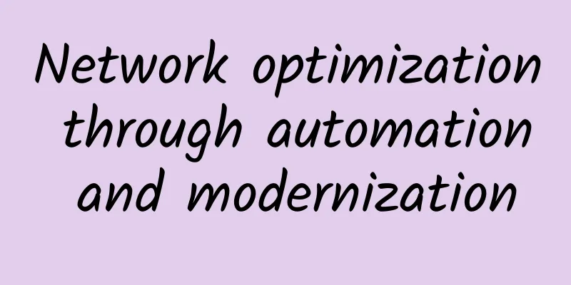 Network optimization through automation and modernization