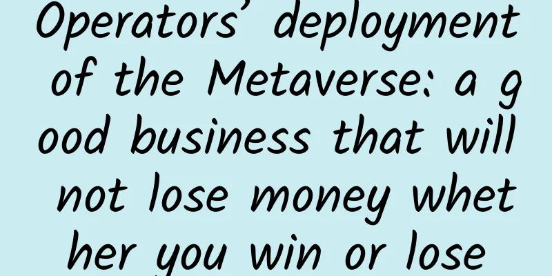 Operators’ deployment of the Metaverse: a good business that will not lose money whether you win or lose