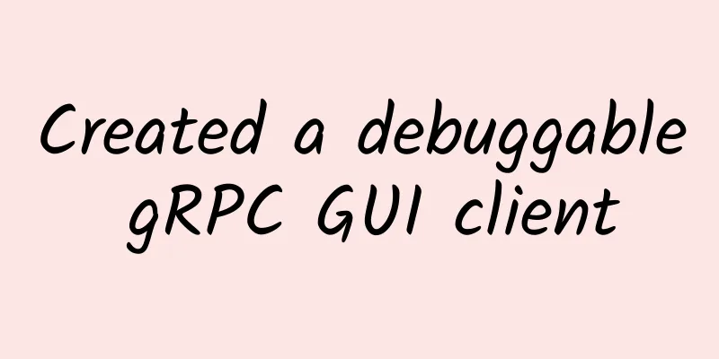 Created a debuggable gRPC GUI client