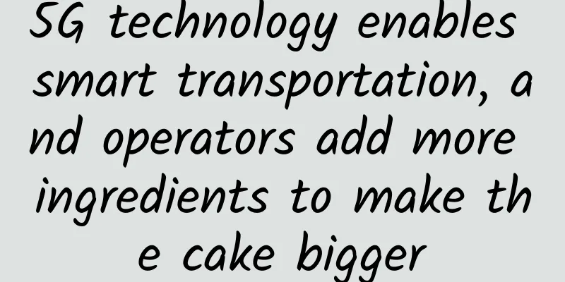 5G technology enables smart transportation, and operators add more ingredients to make the cake bigger