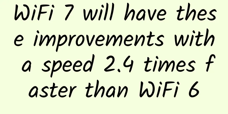 WiFi 7 will have these improvements with a speed 2.4 times faster than WiFi 6