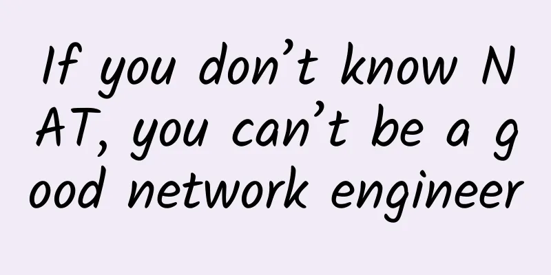 If you don’t know NAT, you can’t be a good network engineer