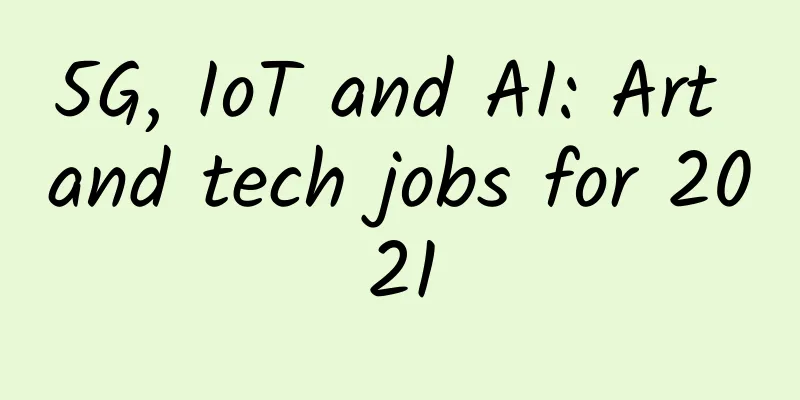 5G, IoT and AI: Art and tech jobs for 2021