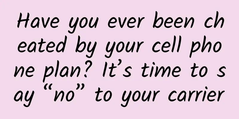 Have you ever been cheated by your cell phone plan? It’s time to say “no” to your carrier