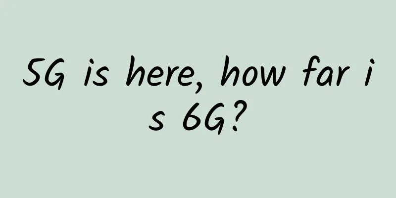 5G is here, how far is 6G?