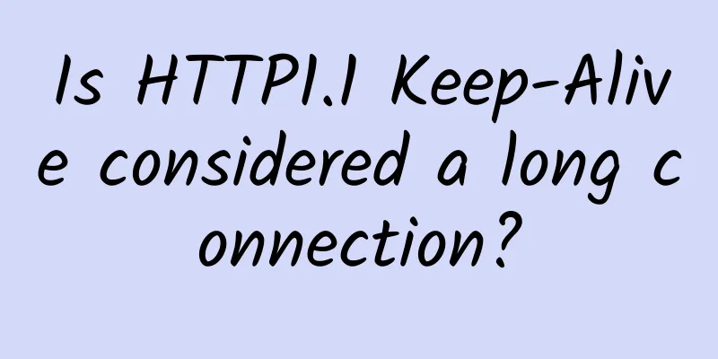Is HTTP1.1 Keep-Alive considered a long connection?