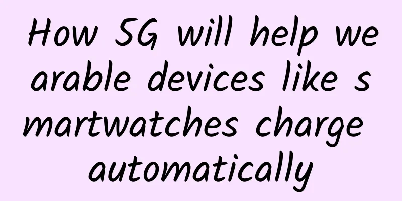 How 5G will help wearable devices like smartwatches charge automatically