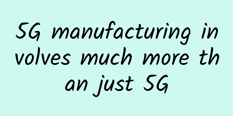 5G manufacturing involves much more than just 5G