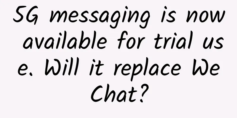 5G messaging is now available for trial use. Will it replace WeChat?