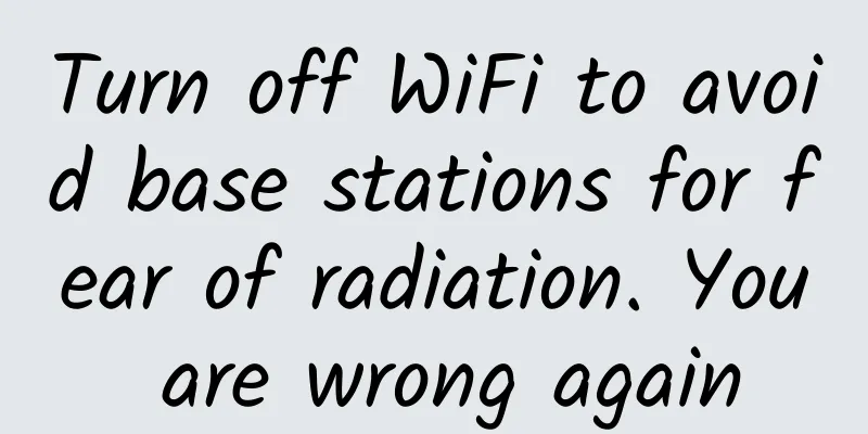 Turn off WiFi to avoid base stations for fear of radiation. You are wrong again