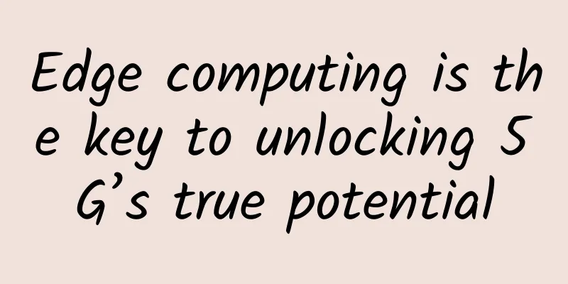 Edge computing is the key to unlocking 5G’s true potential