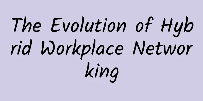 The Evolution of Hybrid Workplace Networking