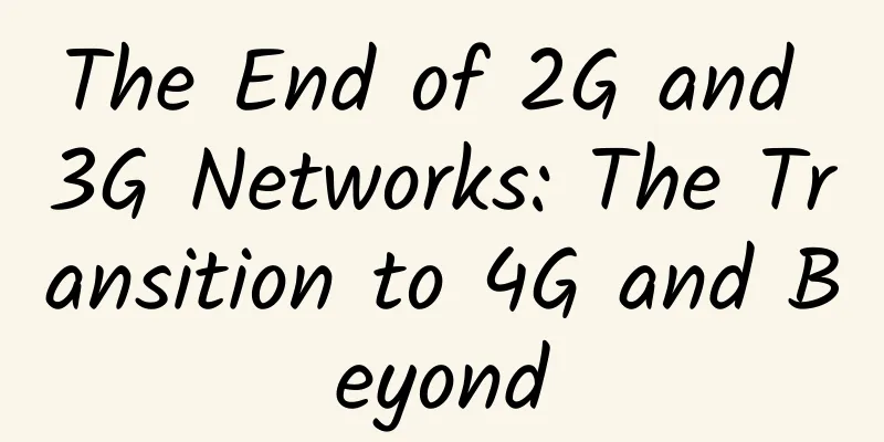 The End of 2G and 3G Networks: The Transition to 4G and Beyond