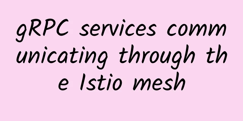 gRPC services communicating through the Istio mesh