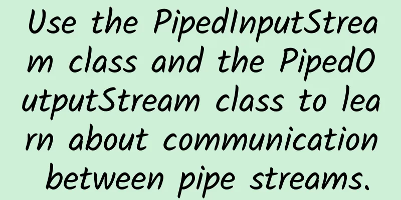 Use the PipedInputStream class and the PipedOutputStream class to learn about communication between pipe streams.
