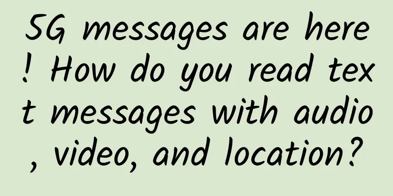 5G messages are here! How do you read text messages with audio, video, and location?