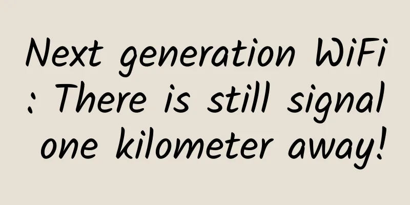 Next generation WiFi: There is still signal one kilometer away!