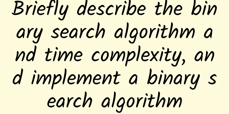 Briefly describe the binary search algorithm and time complexity, and implement a binary search algorithm