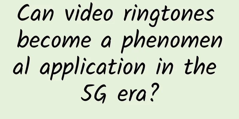 Can video ringtones become a phenomenal application in the 5G era?