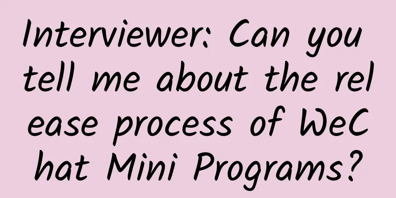 Interviewer: Can you tell me about the release process of WeChat Mini Programs?