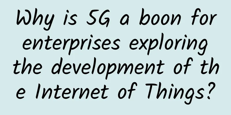 Why is 5G a boon for enterprises exploring the development of the Internet of Things?