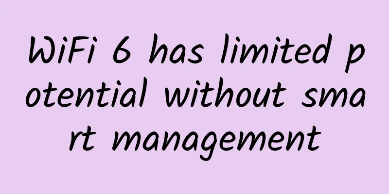 WiFi 6 has limited potential without smart management