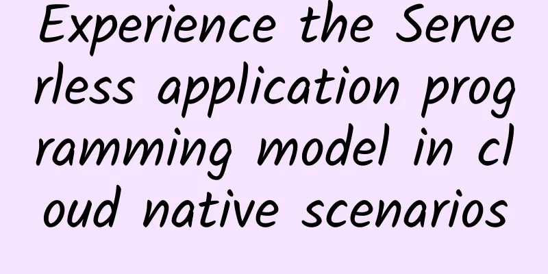 Experience the Serverless application programming model in cloud native scenarios