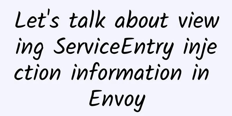 Let's talk about viewing ServiceEntry injection information in Envoy