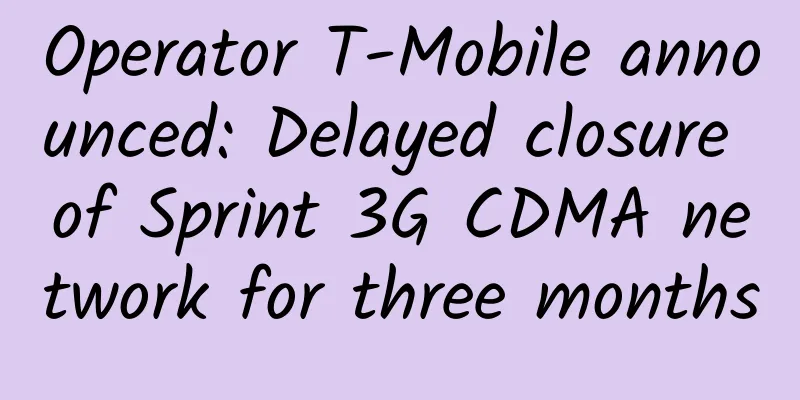 Operator T-Mobile announced: Delayed closure of Sprint 3G CDMA network for three months