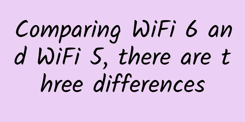 Comparing WiFi 6 and WiFi 5, there are three differences