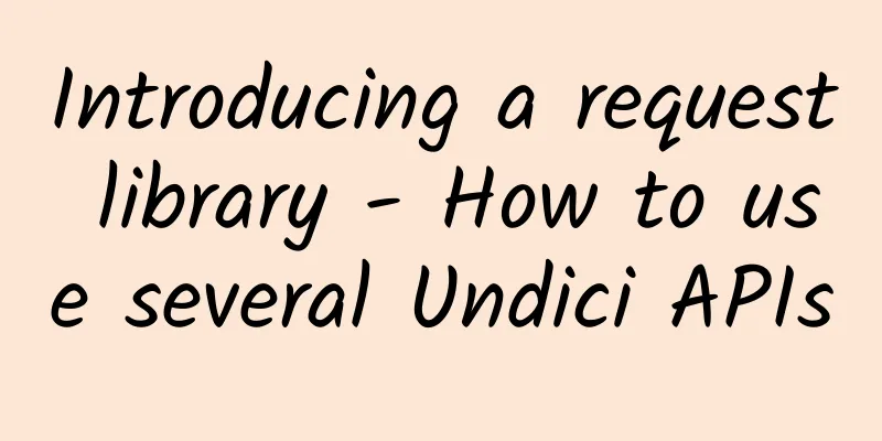 Introducing a request library - How to use several Undici APIs