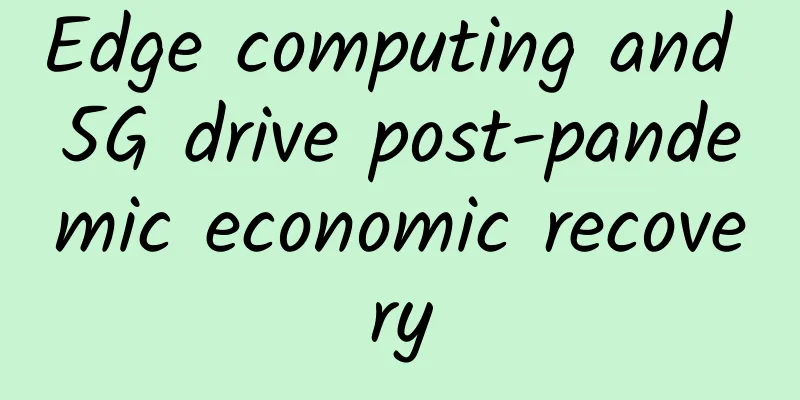 Edge computing and 5G drive post-pandemic economic recovery