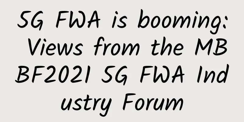 5G FWA is booming: Views from the MBBF2021 5G FWA Industry Forum