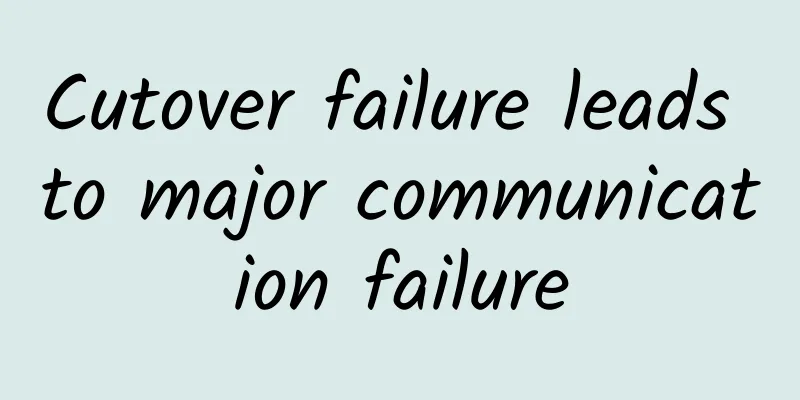Cutover failure leads to major communication failure