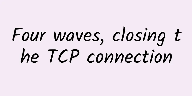 Four waves, closing the TCP connection