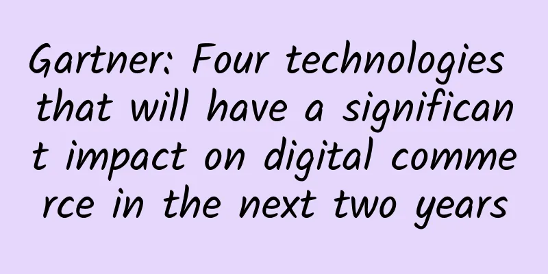 Gartner: Four technologies that will have a significant impact on digital commerce in the next two years