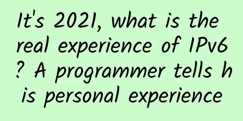 It's 2021, what is the real experience of IPv6? A programmer tells his personal experience