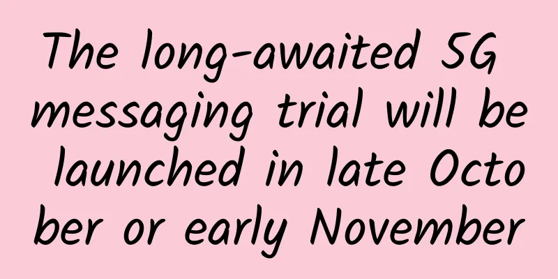The long-awaited 5G messaging trial will be launched in late October or early November